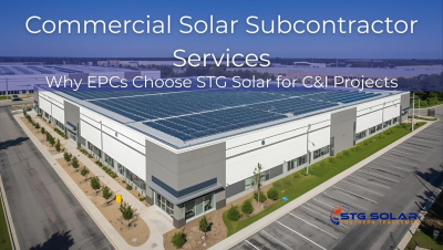 Commercial Solar Subcontractor Services: Why EPCs Choose STG Solar for C&amp;amp;I Projects